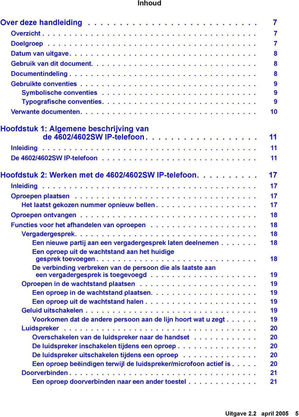 ............................ 9 Typografische conventies............................. 9 Verwante documenten................................. 10 Hoofdstuk 1: Algemene beschrijving van de 4602/4602SW IP-telefoon.