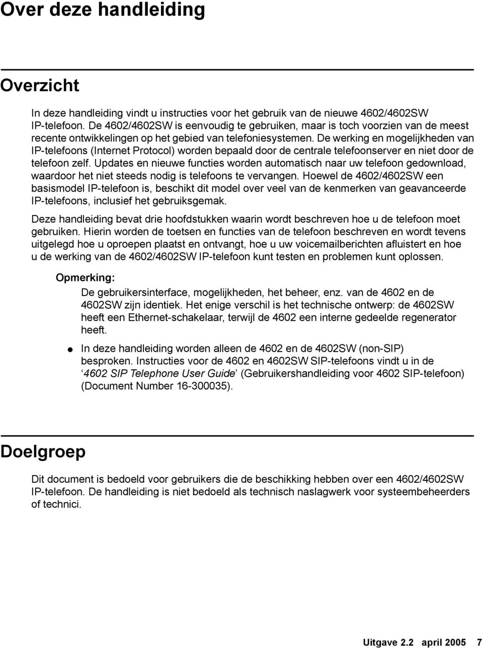 De werking en mogelijkheden van IP-telefoons (Internet Protocol) worden bepaald door de centrale telefoonserver en niet door de telefoon zelf.