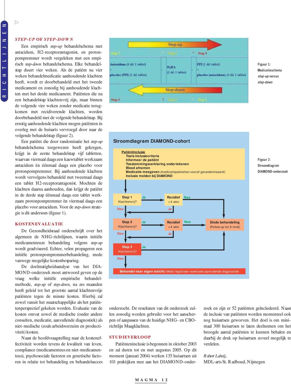 Als de patiënt na vier weken behandelmedicatie aanhoudende klachten heeft, wordt er doorbehandeld met het tweede medicament en zonodig bij aanhoudende klachten met het derde medicament.