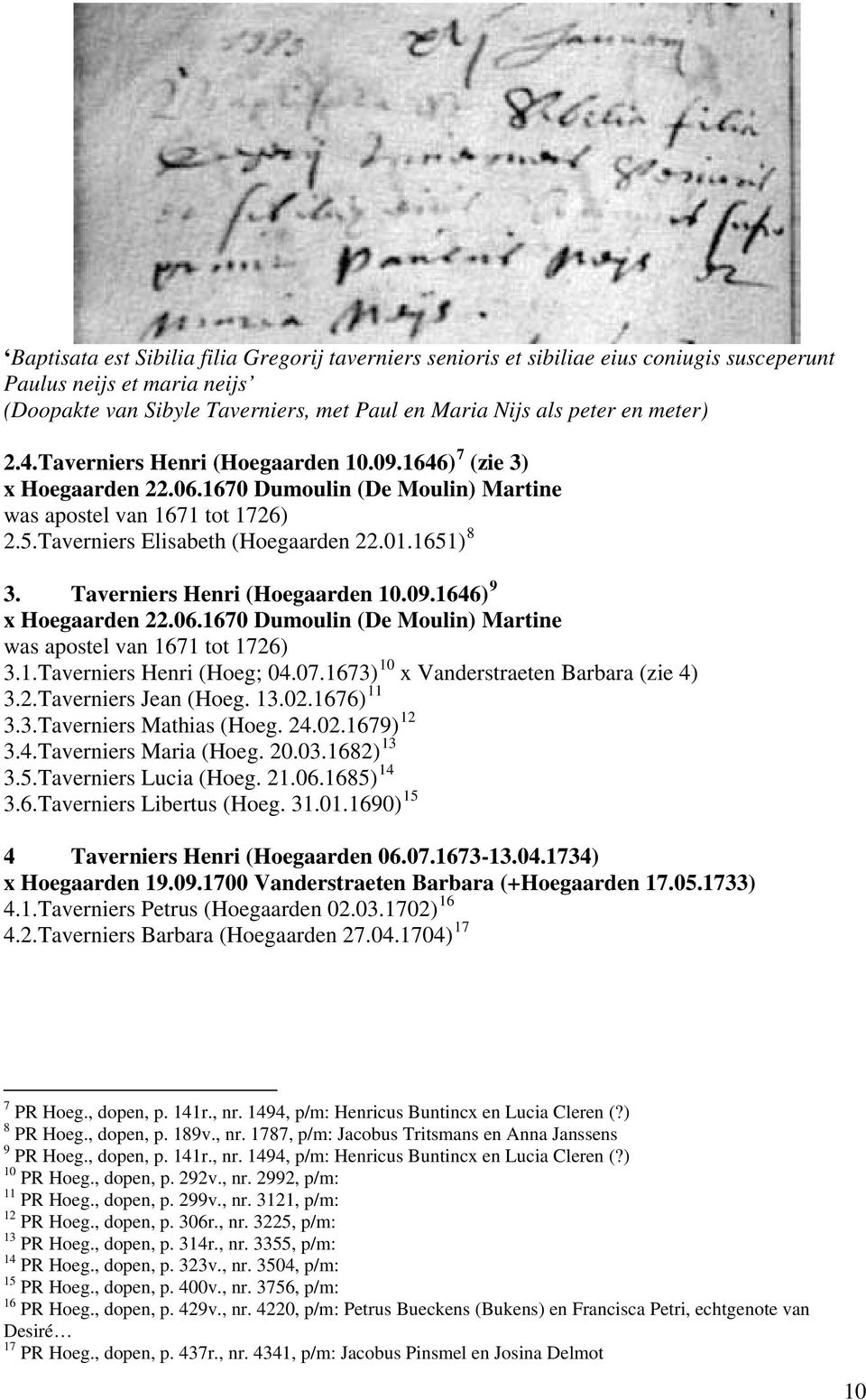 Taverniers Henri (Hoegaarden 10.09.1646) 9 x Hoegaarden 22.06.1670 Dumoulin (De Moulin) Martine was apostel van 1671 tot 1726) 10 3.1.Taverniers Henri (Hoeg; 04.07.