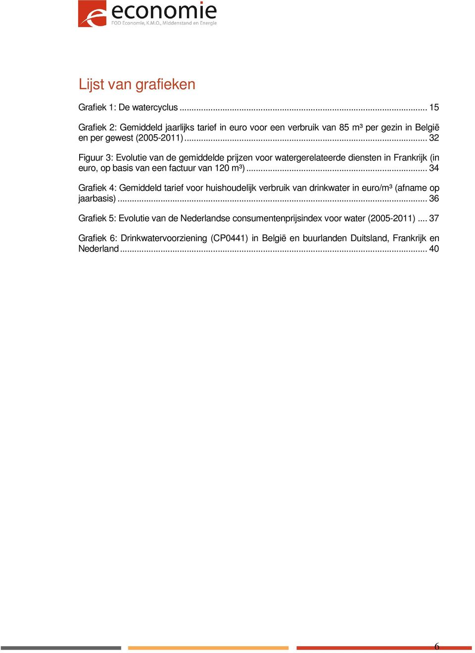 .. 32 Figuur 3: Evolutie van de gemiddelde prijzen voor watergerelateerde diensten in Frankrijk (in euro, op basis van een factuur van 120 m³).