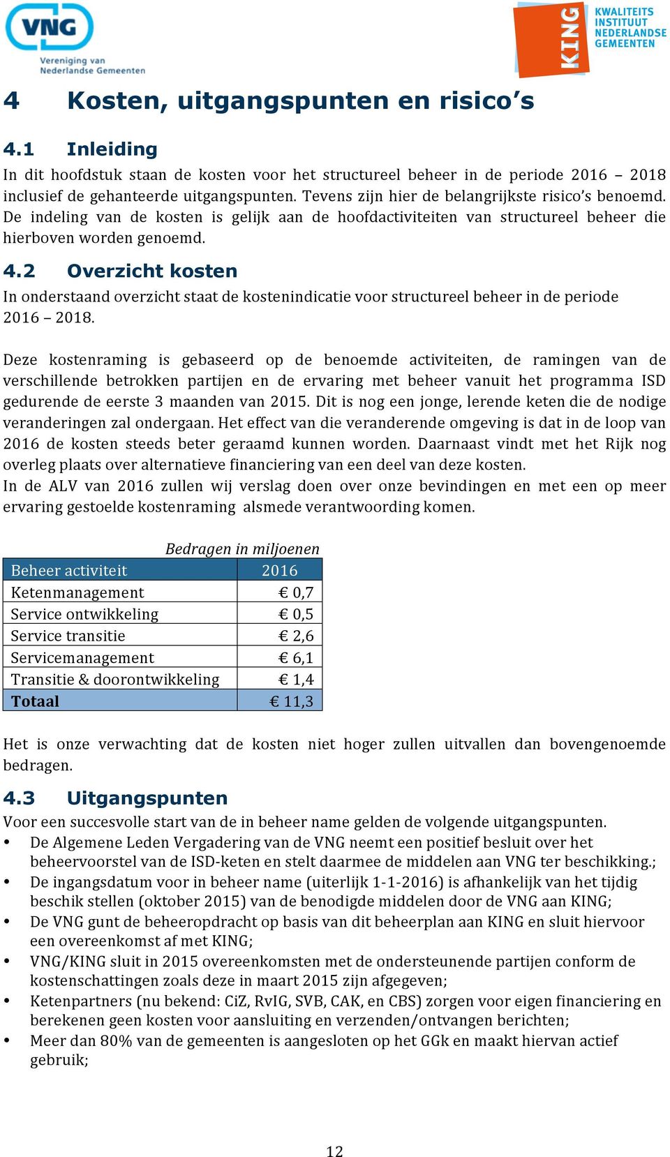 2 Overzicht kosten In onderstaand overzicht staat de kostenindicatie voor structureel beheer in de periode 2016 2018.