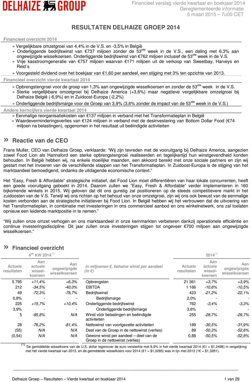 uit de verkoop van Sweetbay, Harveys en Reid s» Voorgesteld dividend over het boekjaar van 1,60 per aandeel, een stijging met 3% ten opzichte van.