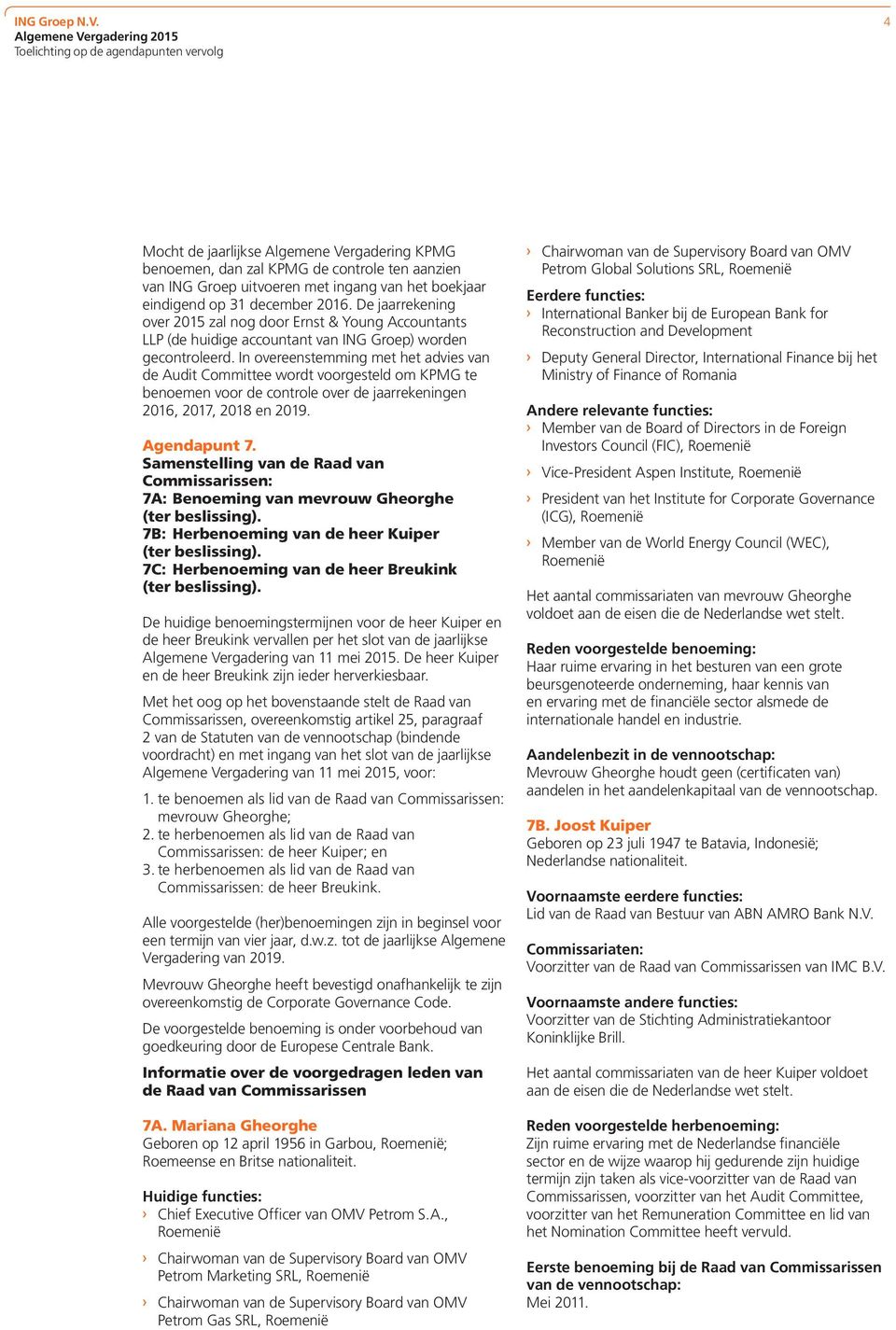 eindigend op 31 december 2016. De jaarrekening over 2015 zal nog door Ernst & Young Accountants LLP (de huidige accountant van ING Groep) worden gecontroleerd.