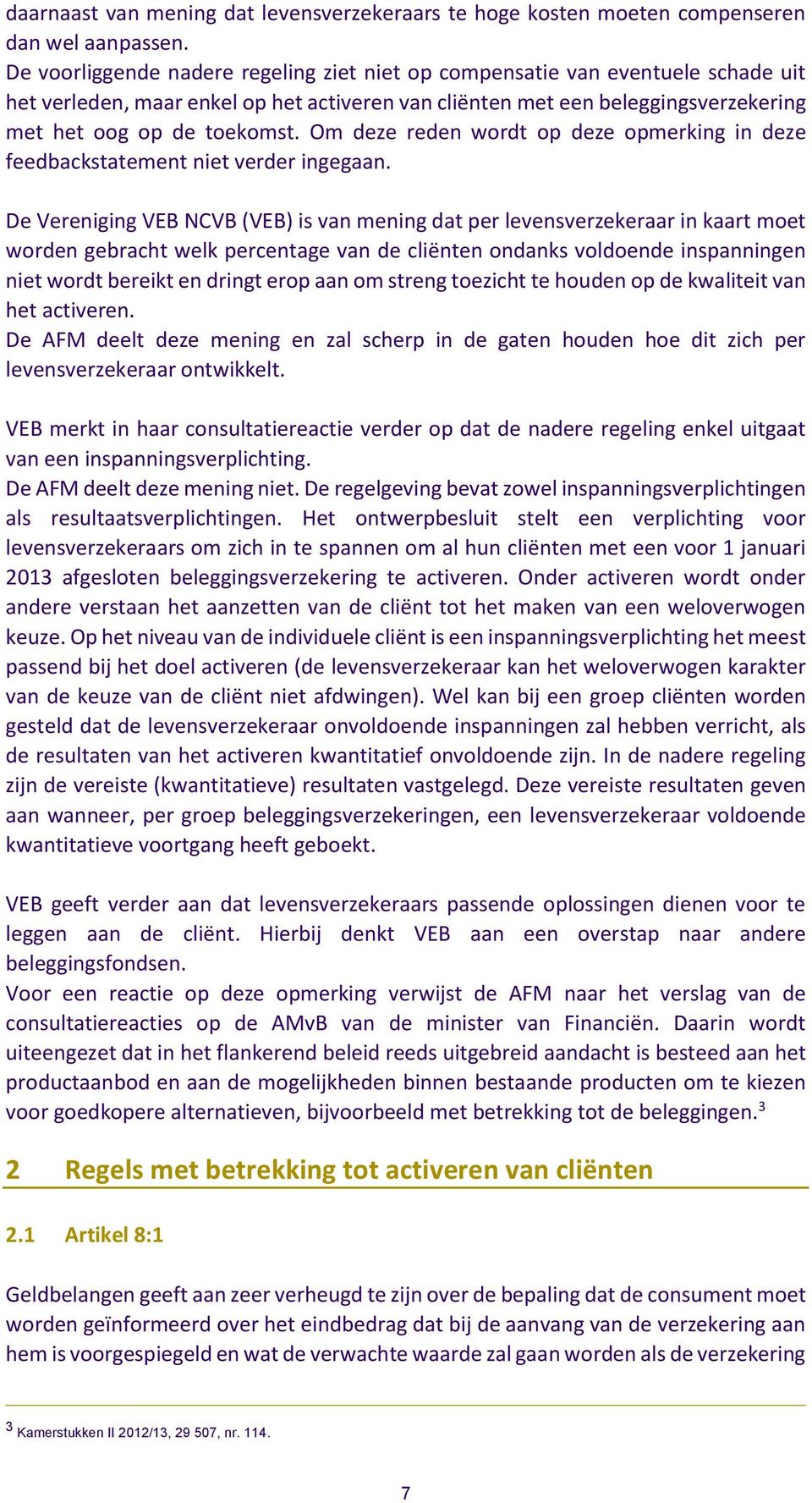 Om deze reden wordt op deze opmerking in deze feedbackstatement niet verder ingegaan.