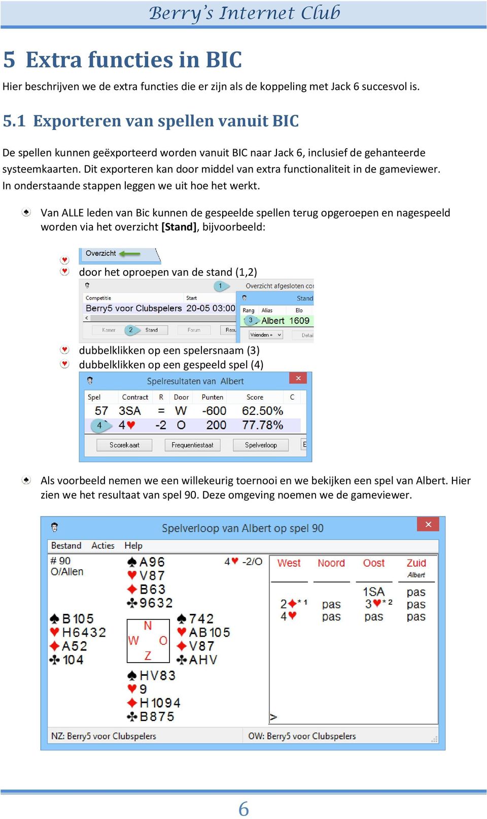 Dit exporteren kan door middel van extra functionaliteit in de gameviewer. In onderstaande stappen leggen we uit hoe het werkt.