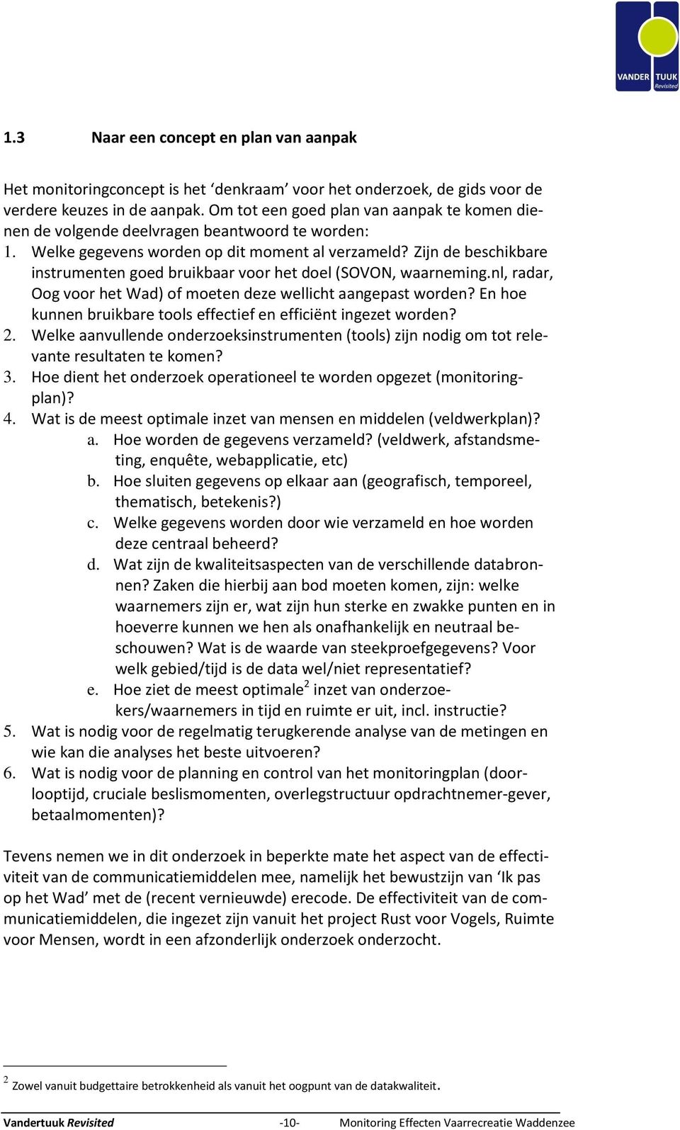 Zijn de beschikbare instrumenten goed bruikbaar voor het doel (SOVON, waarneming.nl, radar, Oog voor het Wad) of moeten deze wellicht aangepast worden?