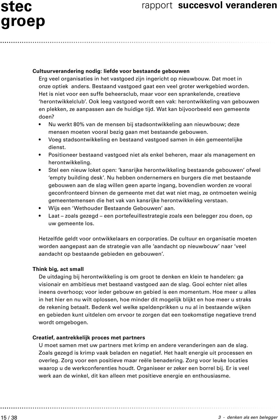 ok leeg vastgoed wordt een vak: herontwikkeling van gebouwen en plekken, ze aanpassen aan de huidige tijd. Wat kan bijvoorbeeld een gemeente doen?