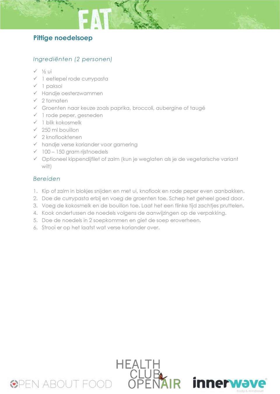 variant wilt) 1. Kip of zalm in blokjes snijden en met ui, knoflook en rode peper even aanbakken. 2. Doe de currypasta erbij en voeg de groenten toe. Schep het geheel goed door. 3.