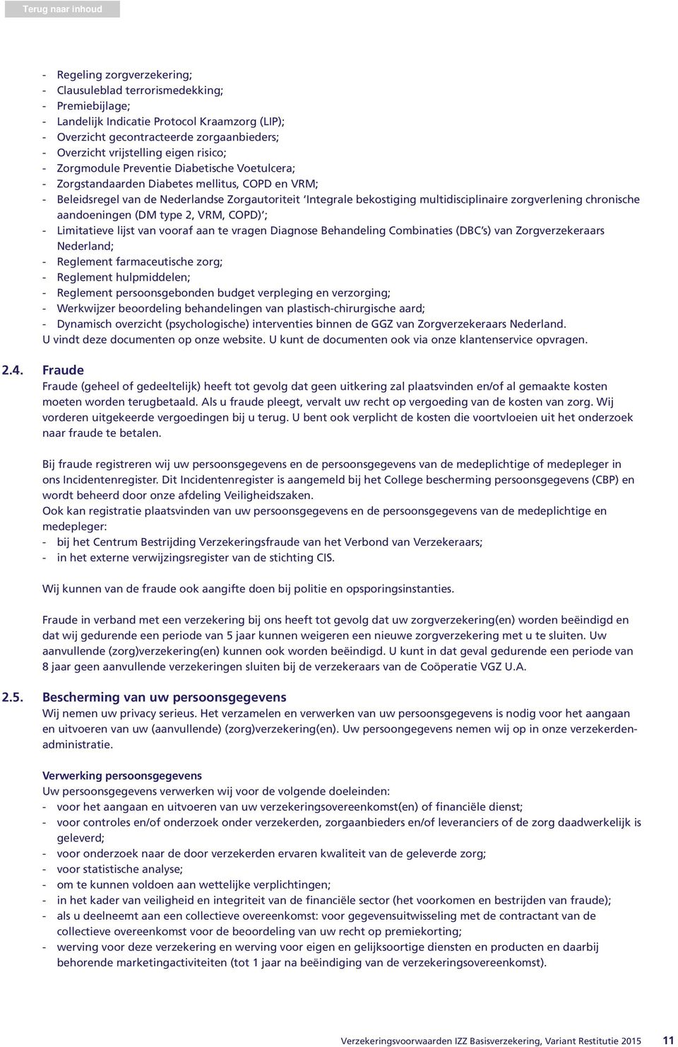 multidisciplinaire zorgverlening chronische aandoeningen (DM type 2, VRM, COPD) ; - Limitatieve lijst van vooraf aan te vragen Diagnose Behandeling Combinaties (DBC s) van Zorgverzekeraars Nederland;