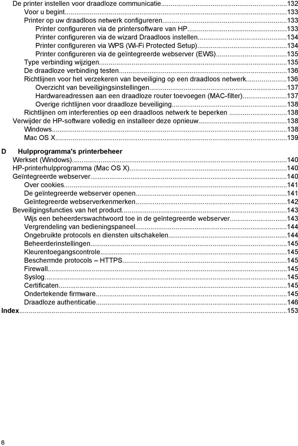 ..135 Type verbinding wijzigen...135 De draadloze verbinding testen...136 Richtlijnen voor het verzekeren van beveiliging op een draadloos netwerk...136 Overzicht van beveiligingsinstellingen.