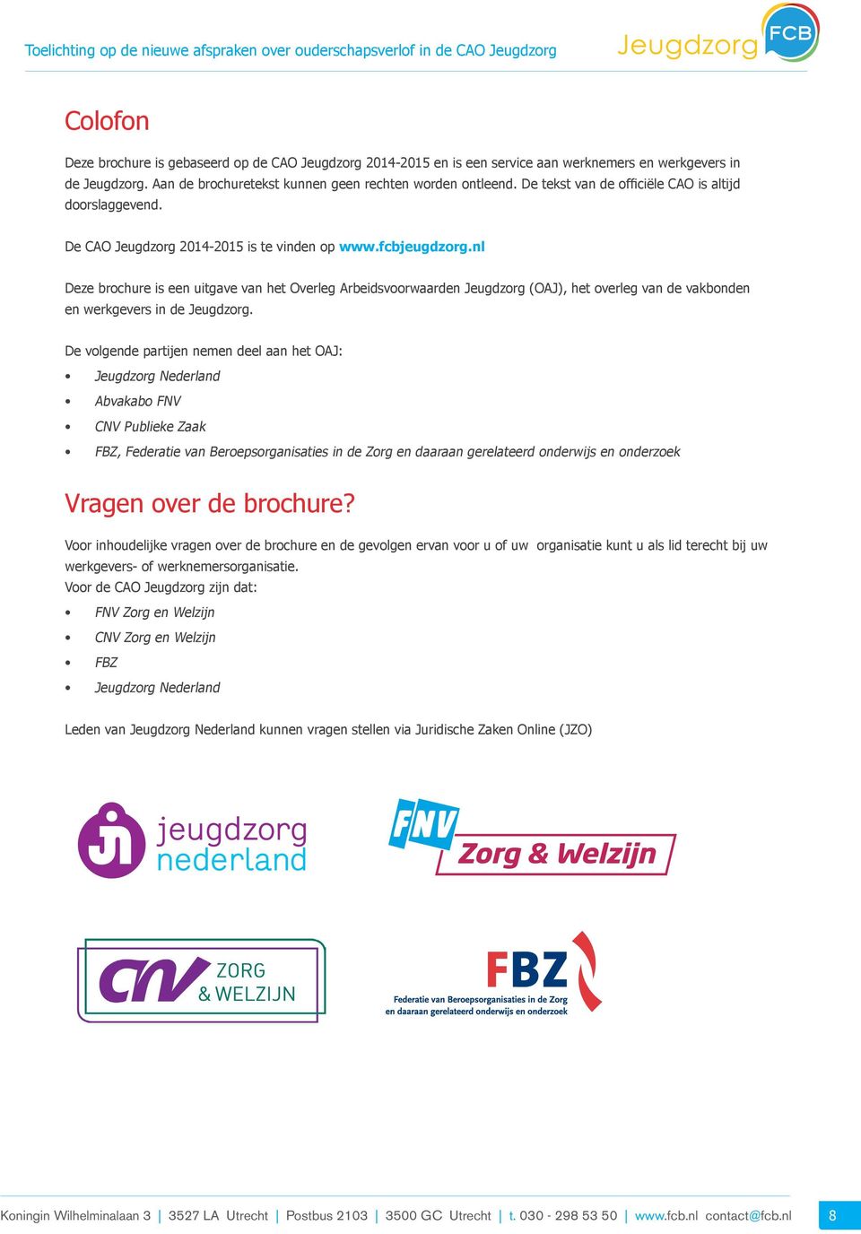 nl Deze brochure is een uitgave van het Overleg Arbeidsvoorwaarden Jeugdzorg (OAJ), het overleg van de vakbonden en werkgevers in de Jeugdzorg.