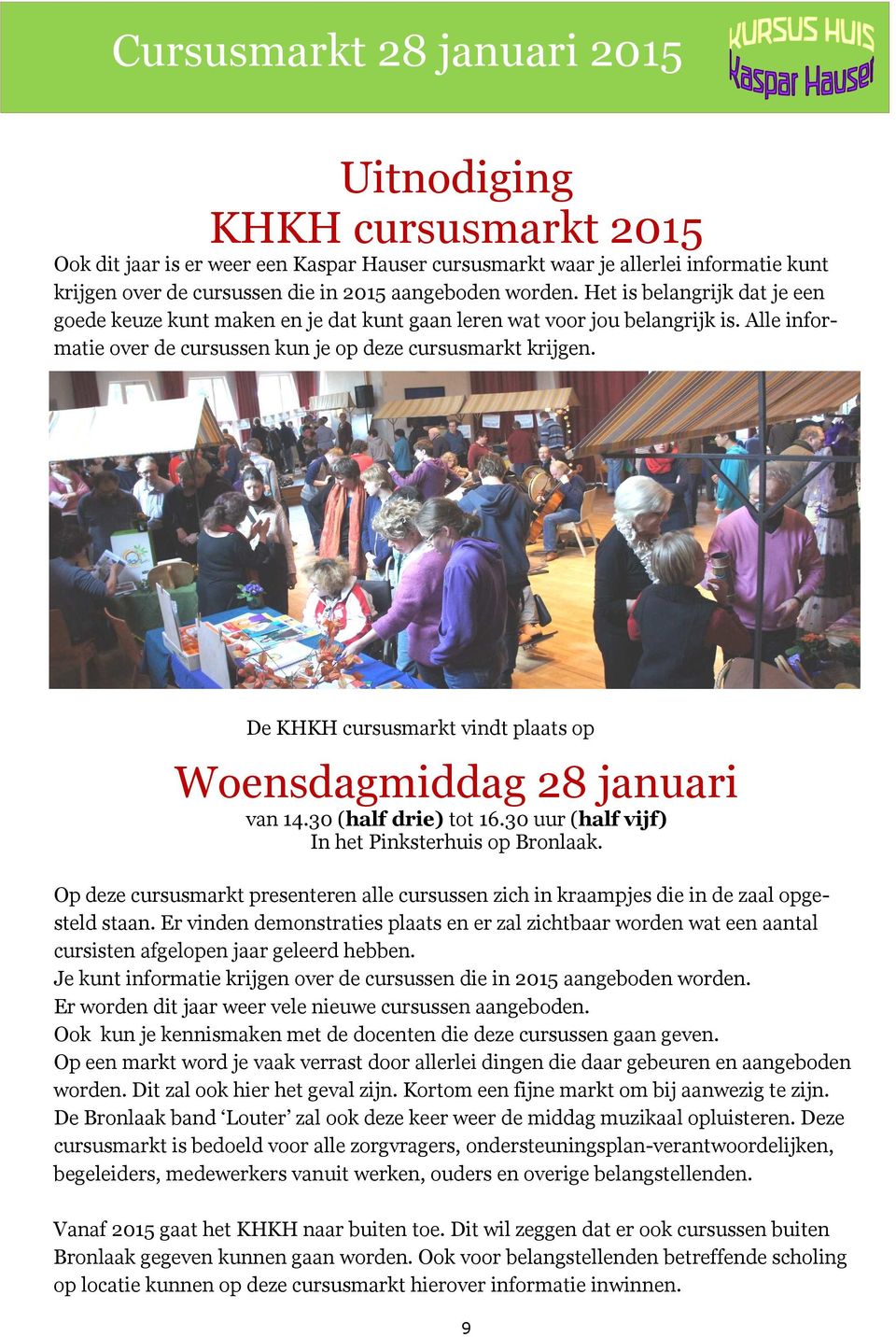 De KHKH cursusmarkt vindt plaats op Woensdagmiddag 28 januari van 14.30 (half drie) tot 16.30 uur (half vijf) In het Pinksterhuis op Bronlaak.