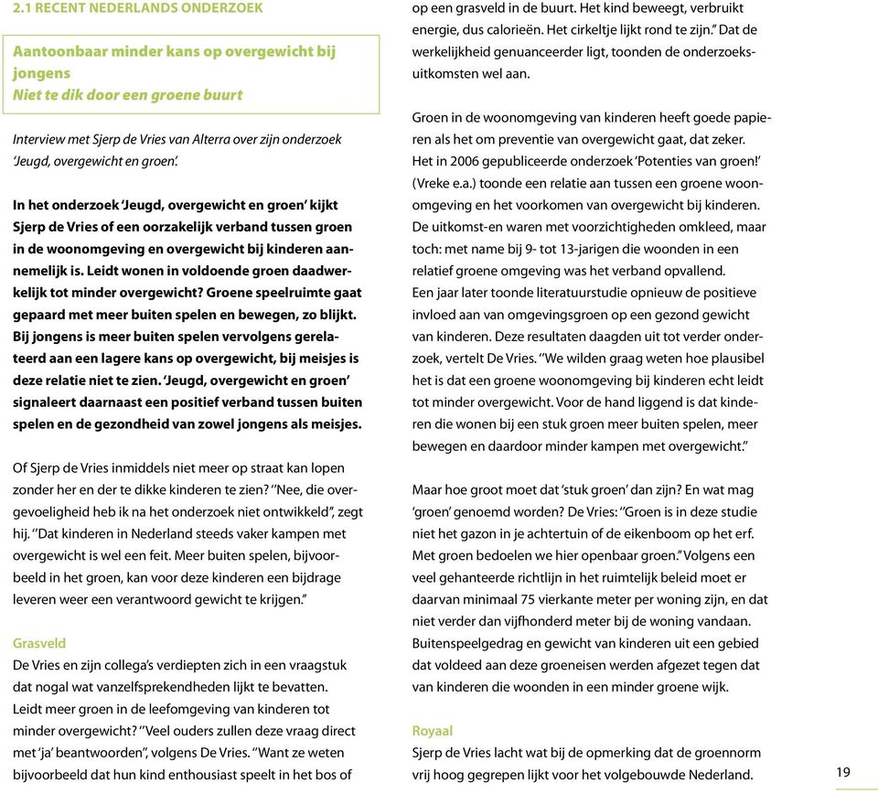 Leidt wonen in voldoende groen daadwerkelijk tot minder overgewicht? Groene speelruimte gaat gepaard met meer buiten spelen en bewegen, zo blijkt.