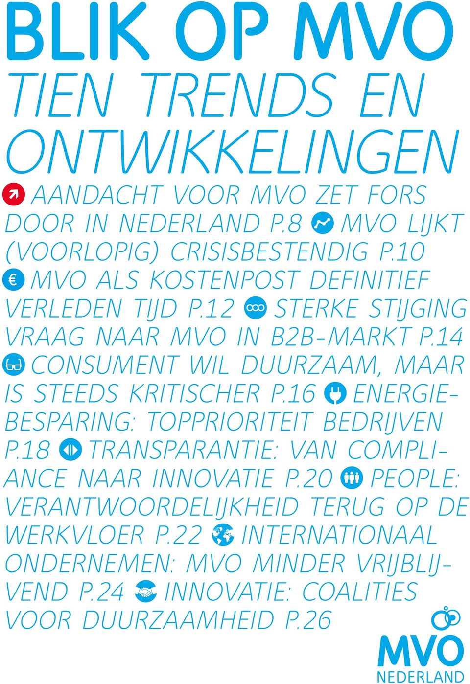 14 CONSUMENT WIL DUURZAAM, MAAR IS STEEDS KRITISCHER P.16 ENERGIE- BESPARING: TOPPRIORITEIT BEDRIJVEN P.