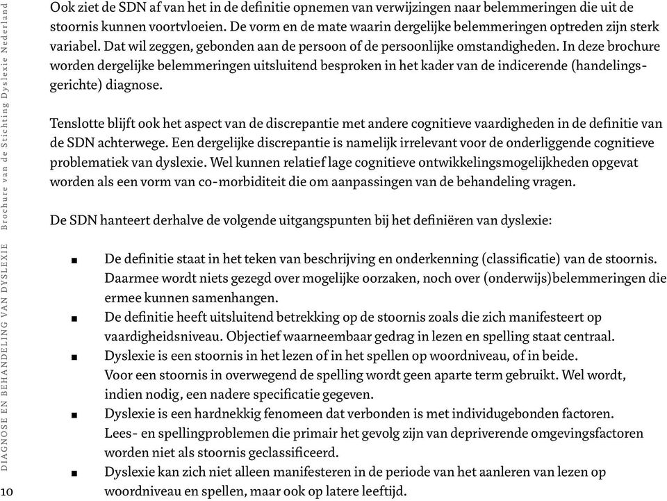 I deze brochure worde dergelijke belemmerige uitsluited besproke i het kader va de idicerede (hadeligsgerichte) diagose.