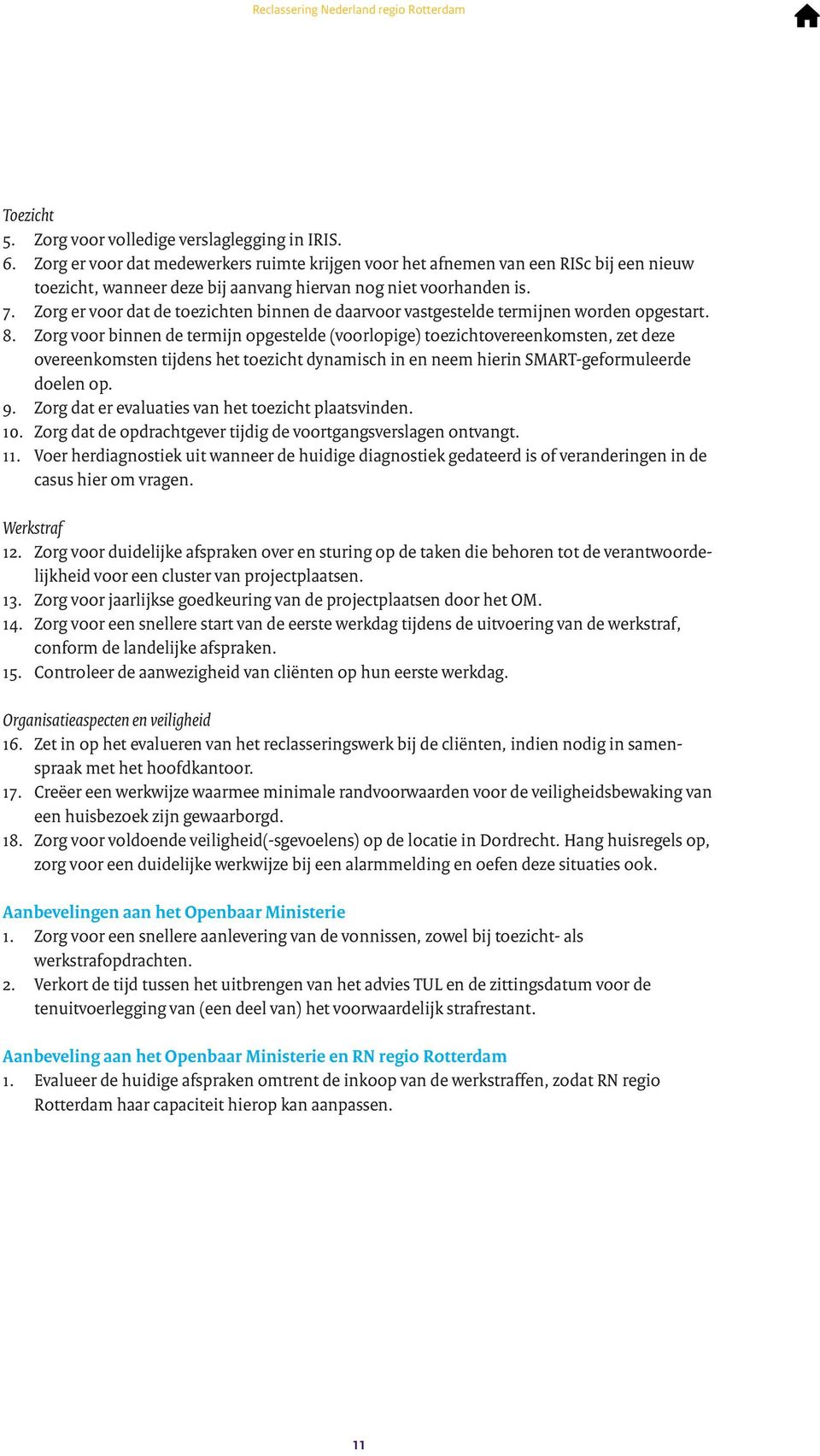 Zorg er voor dat de toezichten binnen de daarvoor vastgestelde termijnen worden opgestart. 8.