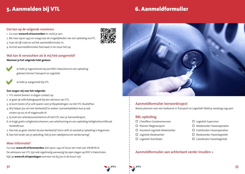 Wat kan ik verwachten als ik mij heb aangemeld? Wanneer je het volgende hebt gedaan: Je hebt je ingeschreven bij een ROC/Vakschool en een opleiding gekozen binnen Transport en Logistiek.