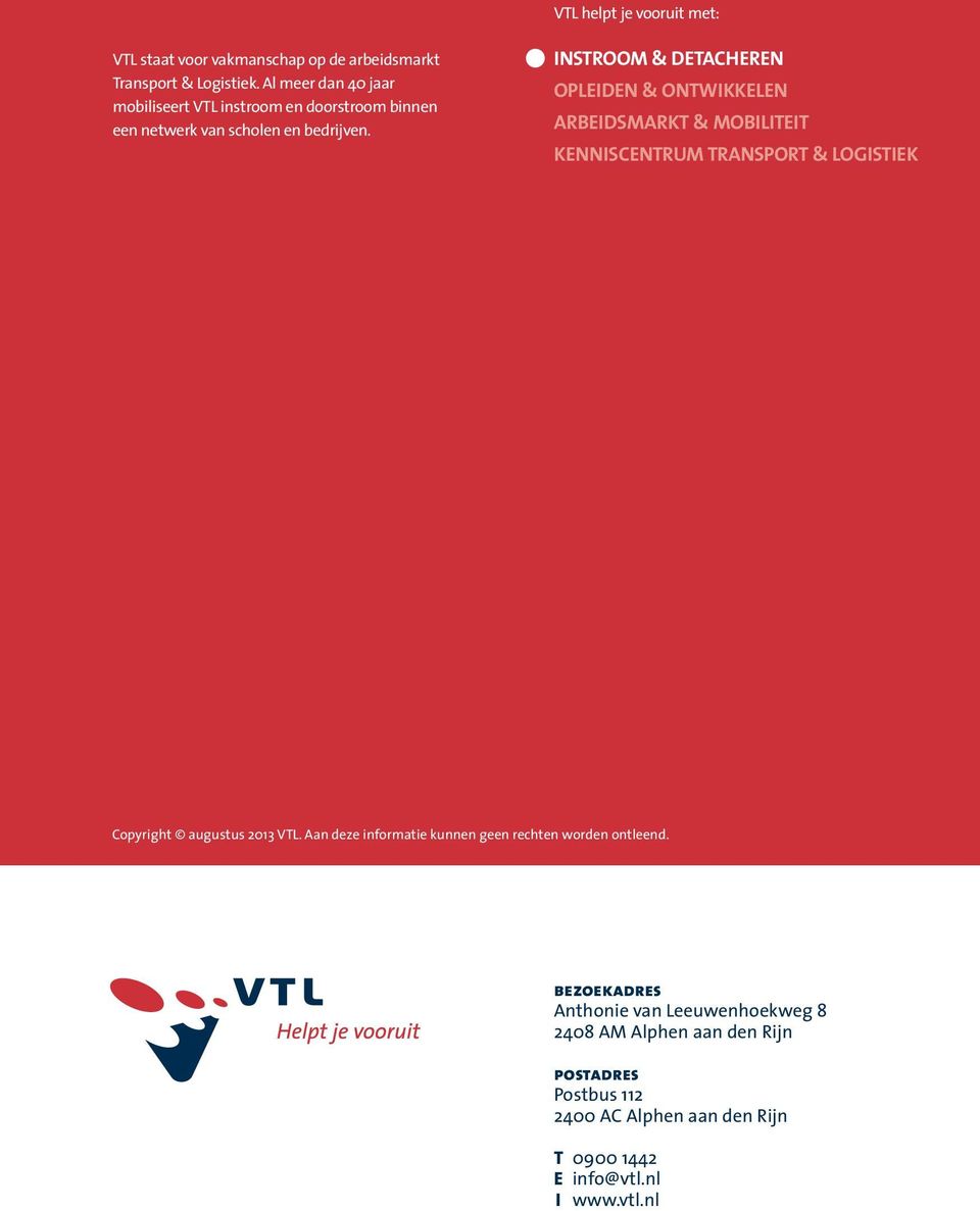 instroom & detacheren opleiden & ontwikkelen arbeidsmarkt & mobiliteit kenniscentrum transport & logistiek Copyright augustus 2013 VTL.