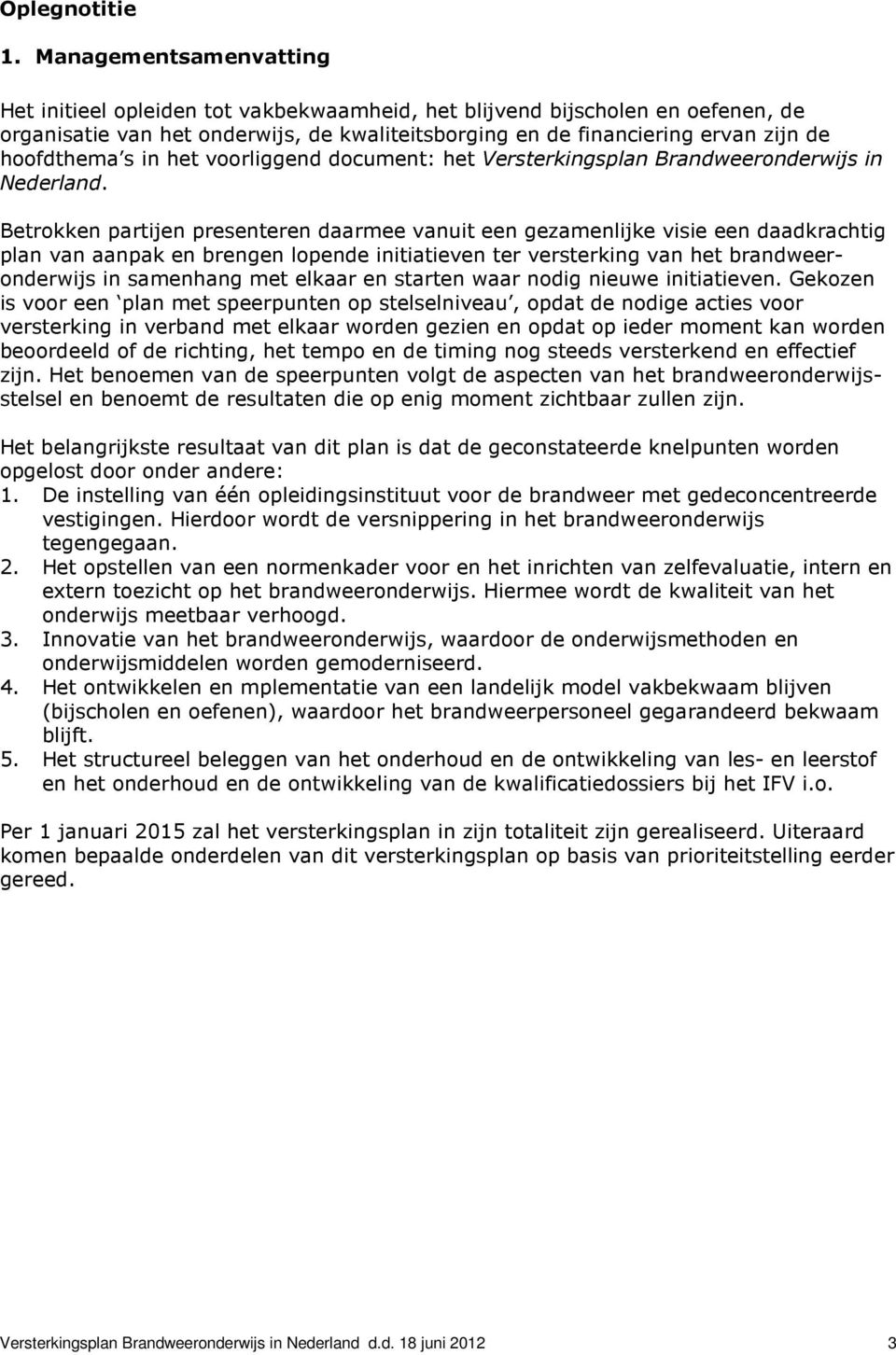 s in het voorliggend document: het Versterkingsplan Brandweeronderwijs in Nederland.