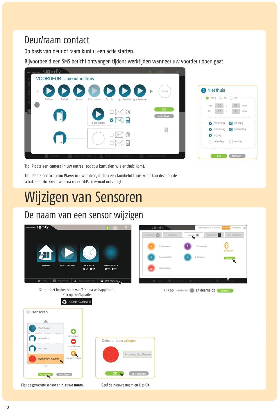 Tip: Plaats een camera in uw entree, zodat u kunt zien wie er thuis komt.