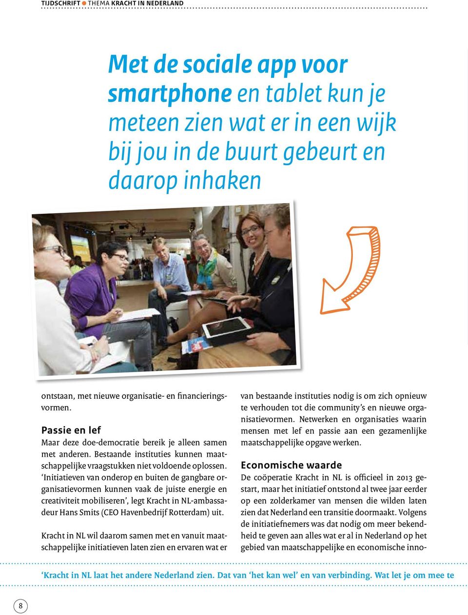 Initiatieven van onderop en buiten de gangbare organisatievormen kunnen vaak de juiste energie en creativiteit mobiliseren, legt Kracht in NL-ambassadeur Hans Smits (CEO Havenbedrijf Rotterdam) uit.