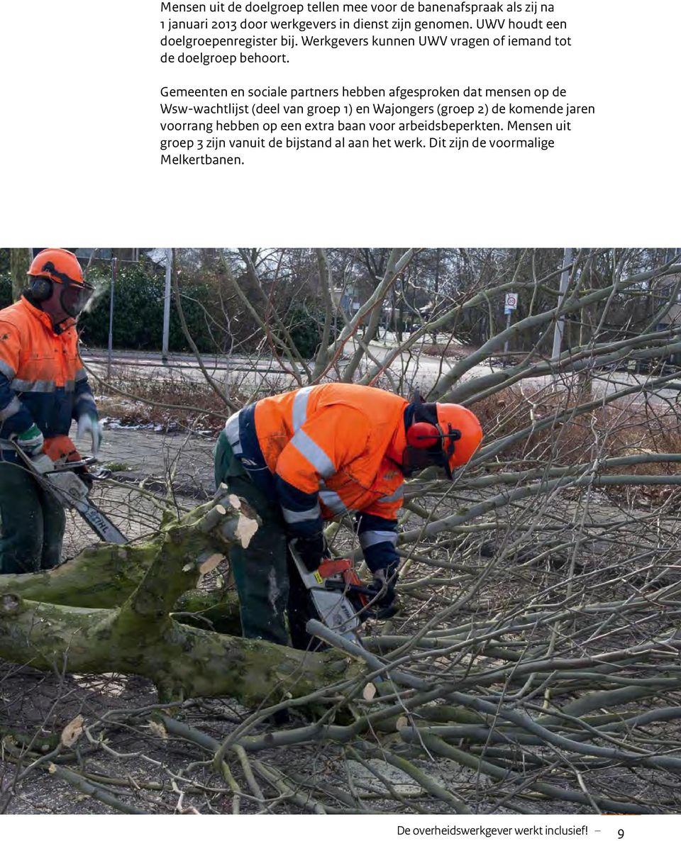 Gemeenten en sociale partners hebben afgesproken dat mensen op de Wsw-wachtlijst (deel van groep 1) en Wajongers (groep 2) de komende jaren