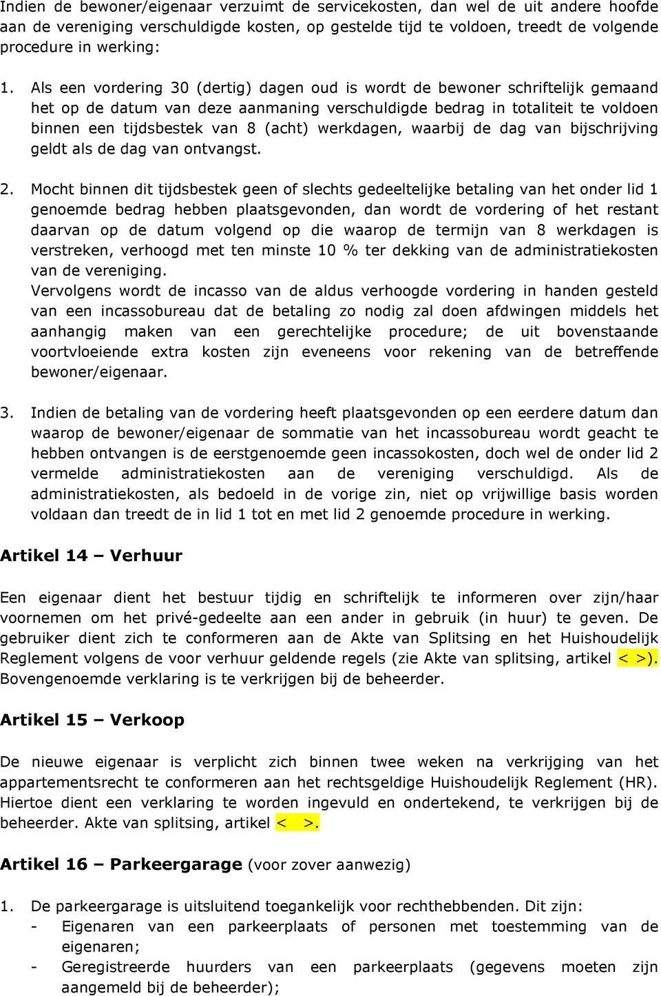 werkdagen, waarbij de dag van bijschrijving geldt als de dag van ontvangst. 2.