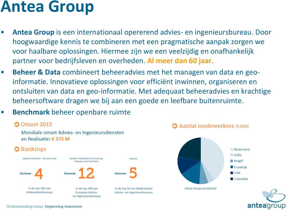 Hiermee zijn we een veelzijdig en onafhankelijk partner voor bedrijfsleven en overheden. Al meer dan 60 jaar.