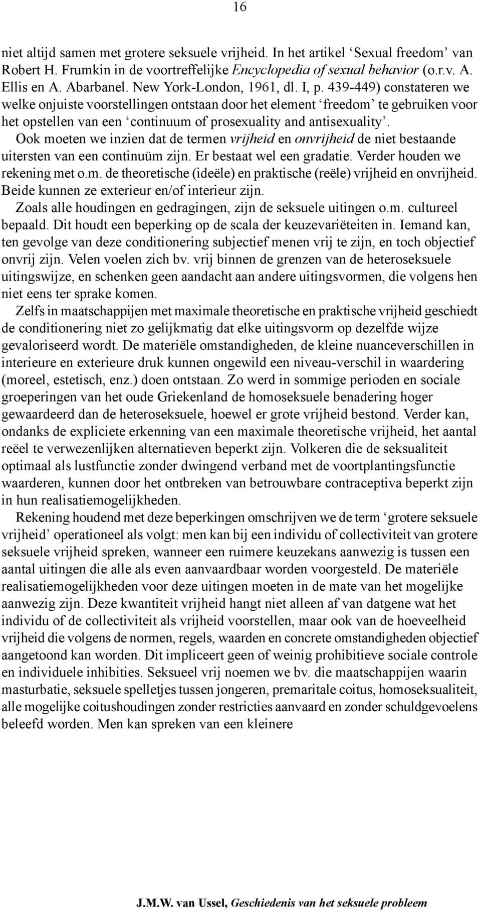 439-449) constateren we welke onjuiste voorstellingen ontstaan door het element freedom te gebruiken voor het opstellen van een continuum of prosexuality and antisexuality.