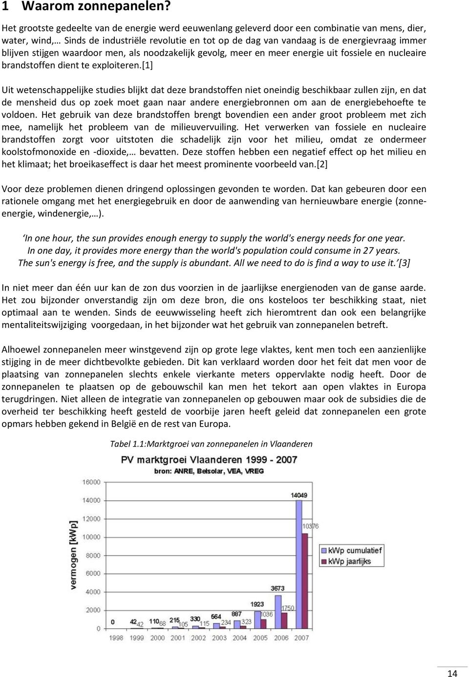 blijven stijgen waardoor men, als noodzakelijk gevolg, meer en meer energie uit fossiele en nucleaire brandstoffen dient te exploiteren.