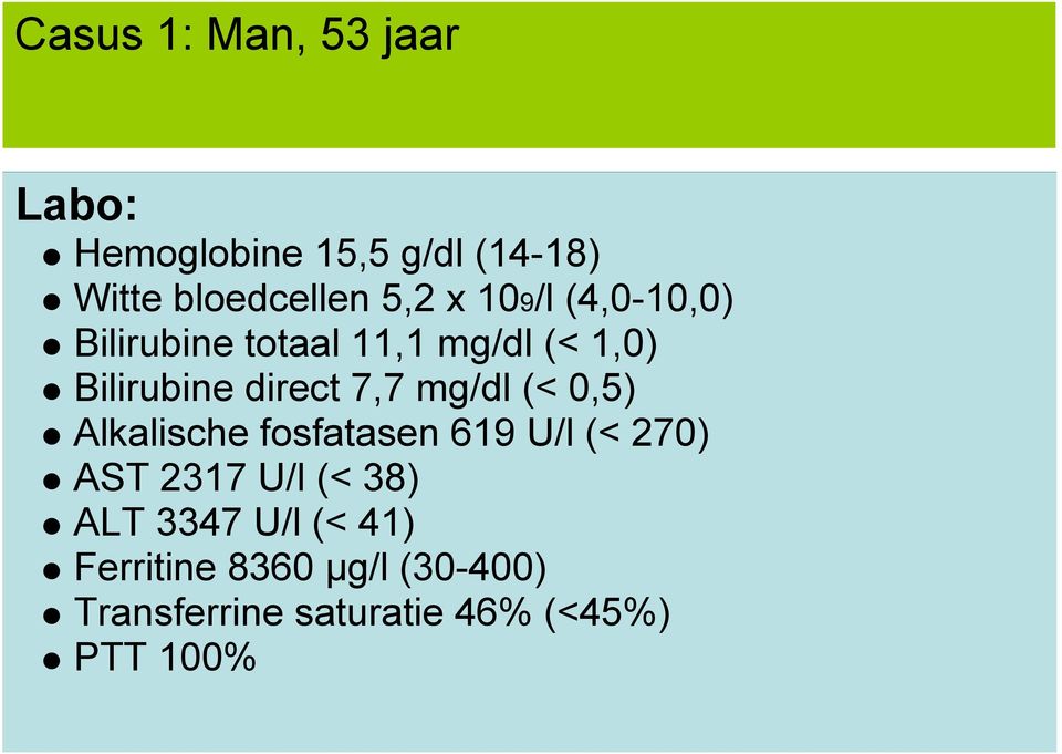 mg/dl (< 0,5) Alkalische fosfatasen 619 U/l (< 270) AST 2317 U/l (< 38) ALT 3347