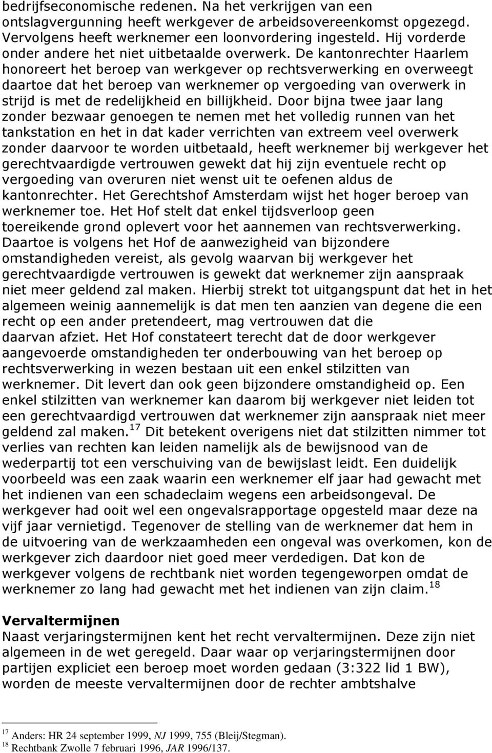 De kantonrechter Haarlem honoreert het beroep van werkgever op rechtsverwerking en overweegt daartoe dat het beroep van werknemer op vergoeding van overwerk in strijd is met de redelijkheid en