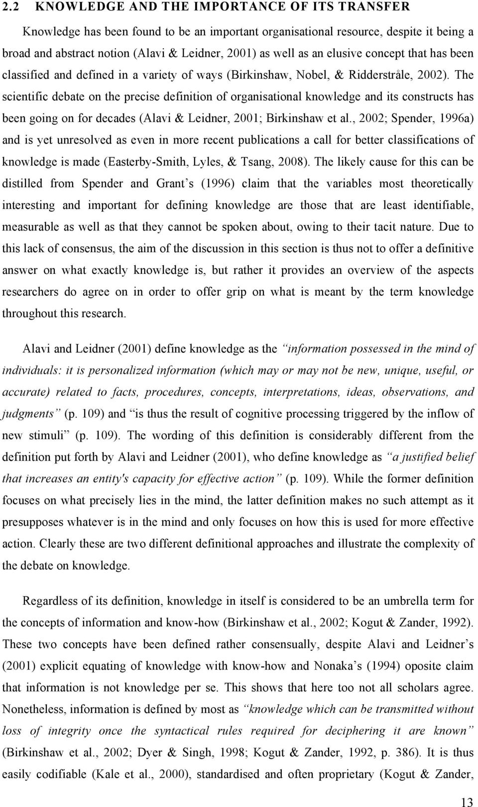 The scientific debate on the precise definition of organisational knowledge and its constructs has been going on for decades (Alavi & Leidner, 2001; Birkinshaw et al.