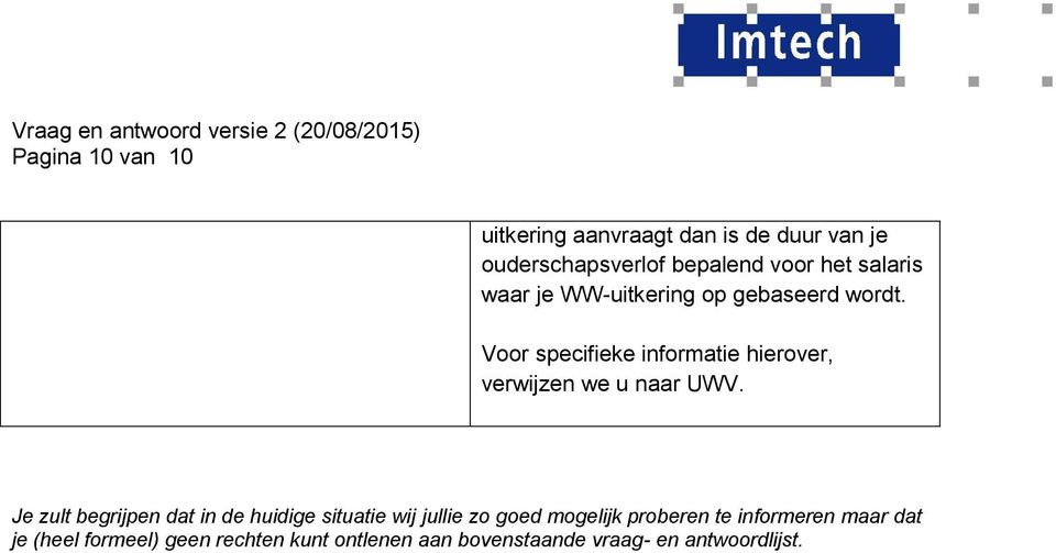 Voor specifieke informatie hierover, verwijzen we u naar UWV.