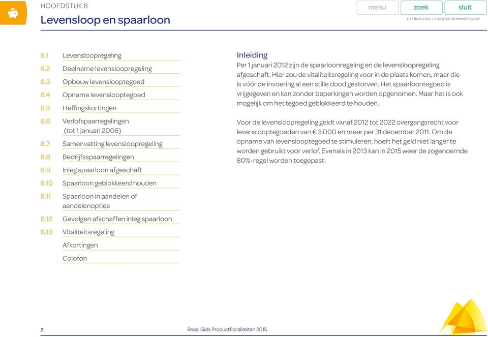 12 Gevolgen afschaffen inleg spaarloon 8.13 Vitaliteitsregeling Afkortingen Colofon Inleiding Per 1 januari 2012 zijn de spaarloonregeling en de levensloopregeling afgeschaft.