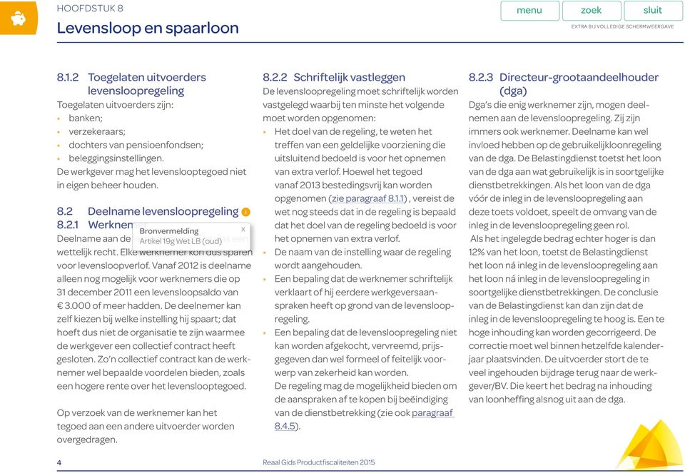 Elke werknemer kon dus sparen voor levensloopverlof. Vanaf 2012 is deelname alleen nog mogelijk voor werknemers die op 31 december 2011 een levensloopsaldo van 3.000 of meer hadden.