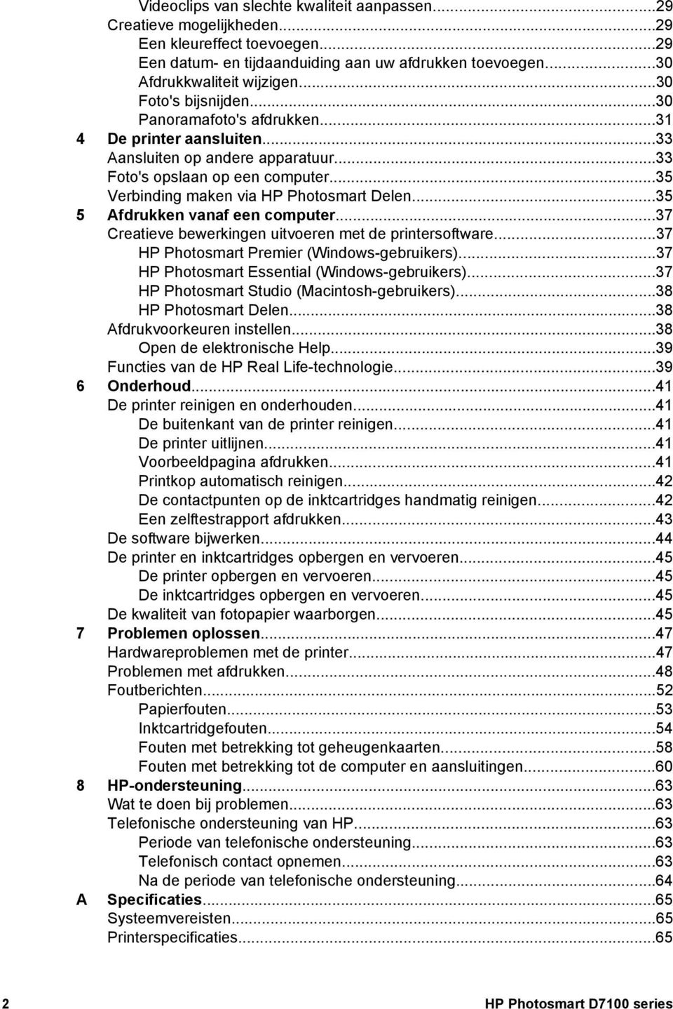 ..35 5 Afdrukken vanaf een computer...37 Creatieve bewerkingen uitvoeren met de printersoftware...37 HP Photosmart Premier (Windows-gebruikers)...37 HP Photosmart Essential (Windows-gebruikers).