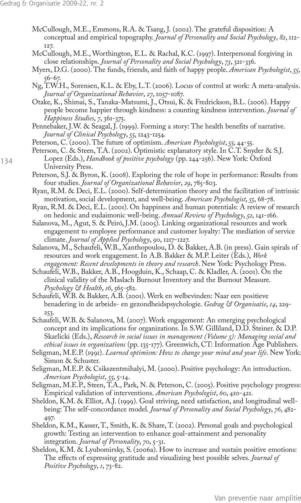 American Psychologist, 55, 56-67. Ng, T.W.H., Sorensen, K.L. & Eby, L.T. (2006). Locus of control at work: A meta-analysis. Journal of Organizational Behavior, 27, 1057-1087. Otake, K., Shimai, S.