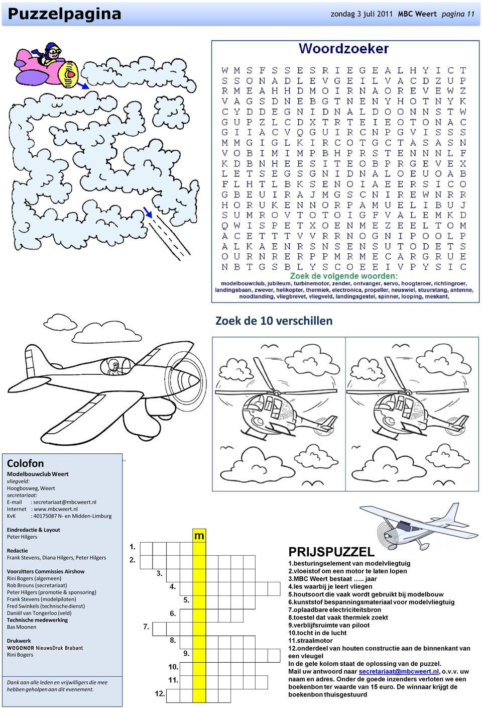 nl KvK : 40175087 N- en Midden-Limburg Eindredactie & Layout Peter Hilgers Redactie Frank Stevens, Diana Hilgers, Peter Hilgers Voorzitters Commissies Airshow Rini Bogers (algemeen) Rob Brouns