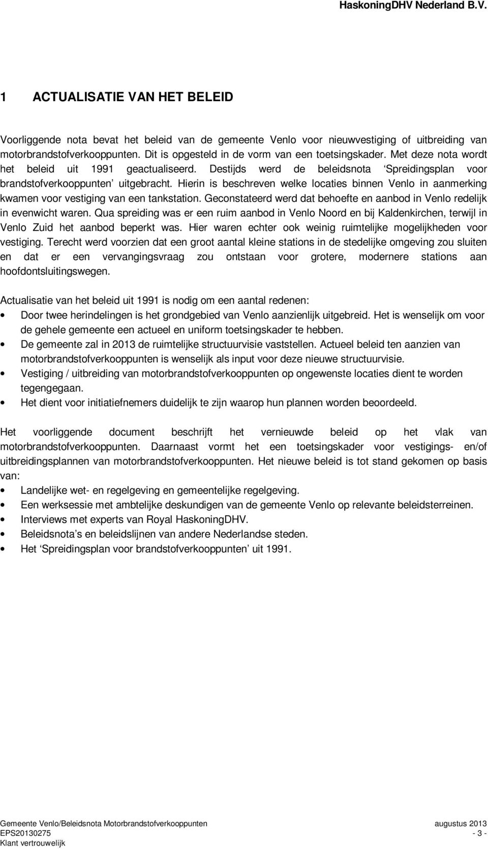 Hierin is beschreven welke locaties binnen Venlo in aanmerking kwamen voor vestiging van een tankstation. Geconstateerd werd dat behoefte en aanbod in Venlo redelijk in evenwicht waren.