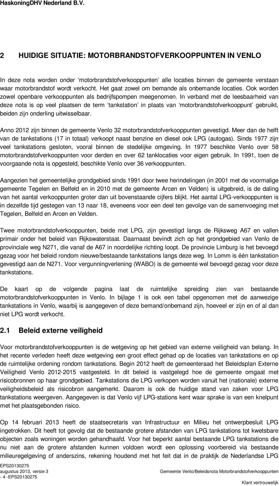 In verband met de leesbaarheid van deze nota is op veel plaatsen de term tankstation in plaats van motorbrandstofverkooppunt gebruikt, beiden zijn onderling uitwisselbaar.