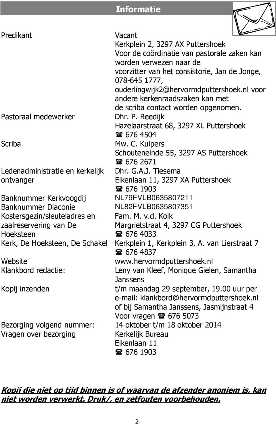 Reedijk Hazelaarstraat 68, 3297 XL Puttershoek 676 4504 Mw. C. Kuipers Schouteneinde 55, 3297 AS Puttershoek 676 2671 Dhr. G.A.J.