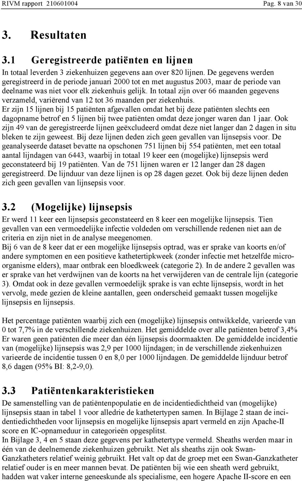 In totaal zijn over maanden gegevens verzameld, variërend van tot maanden per ziekenhuis.