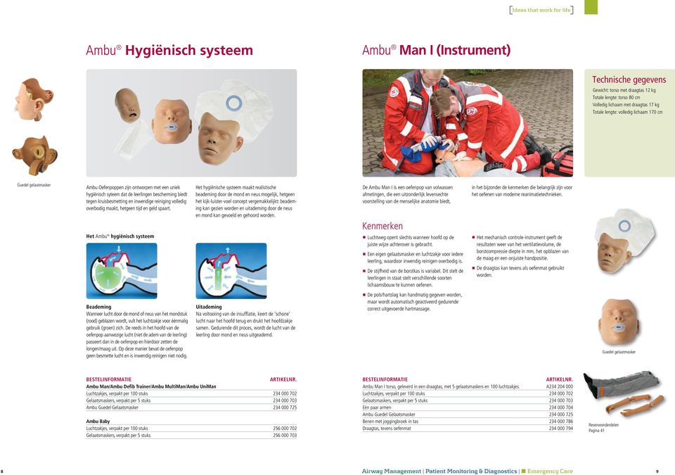 Het Ambu hygiënisch systeem Het hygiënische systeem maakt realistische beademing door de mond en neus mogelijk, hetgeen het kijk-luister-voel concept vergemakkelijkt: beademing kan gezien worden en