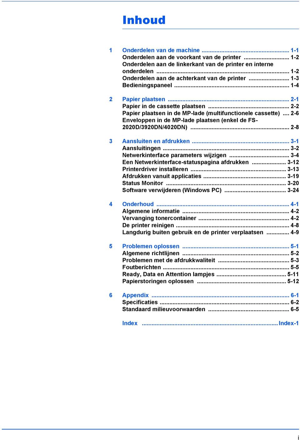 .. 2-2 Papier plaatsen in de MP-lade (multifunctionele cassette)... 2-6 Enveloppen in de MP-lade plaatsen (enkel de FS- 2020D/3920DN/4020DN)... 2-8 3 Aansluiten en afdrukken... 3-1 Aansluitingen.