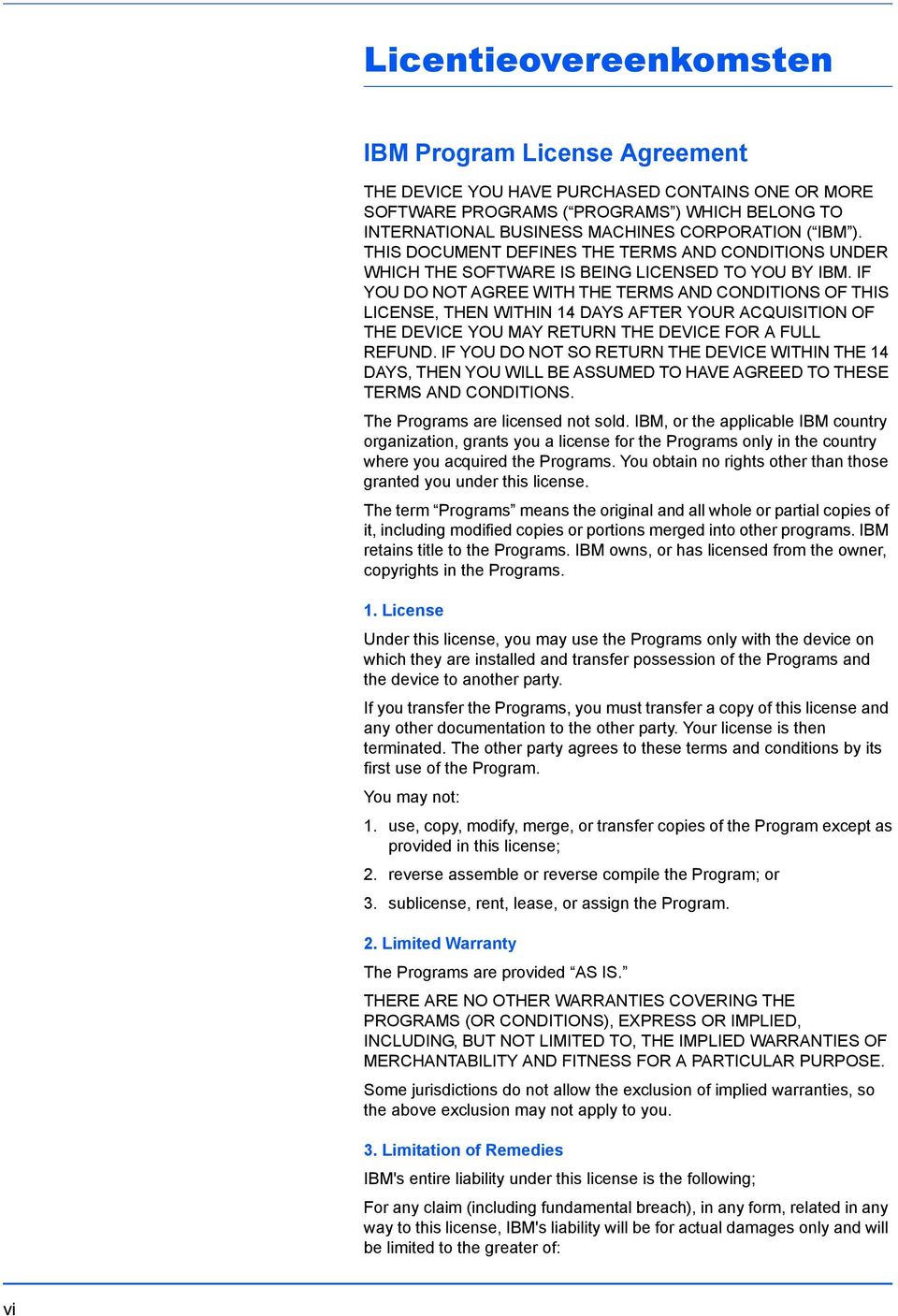 IF YOU DO NOT AGREE WITH THE TERMS AND CONDITIONS OF THIS LICENSE, THEN WITHIN 14 DAYS AFTER YOUR ACQUISITION OF THE DEVICE YOU MAY RETURN THE DEVICE FOR A FULL REFUND.