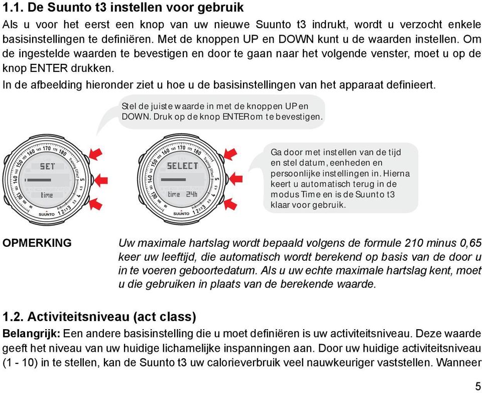 In de afbeelding hieronder ziet u hoe u de basisinstellingen van het apparaat definieert. Stel de juiste waarde in met de knoppen UP en DOWN. Druk op de knop ENTER om te bevestigen.