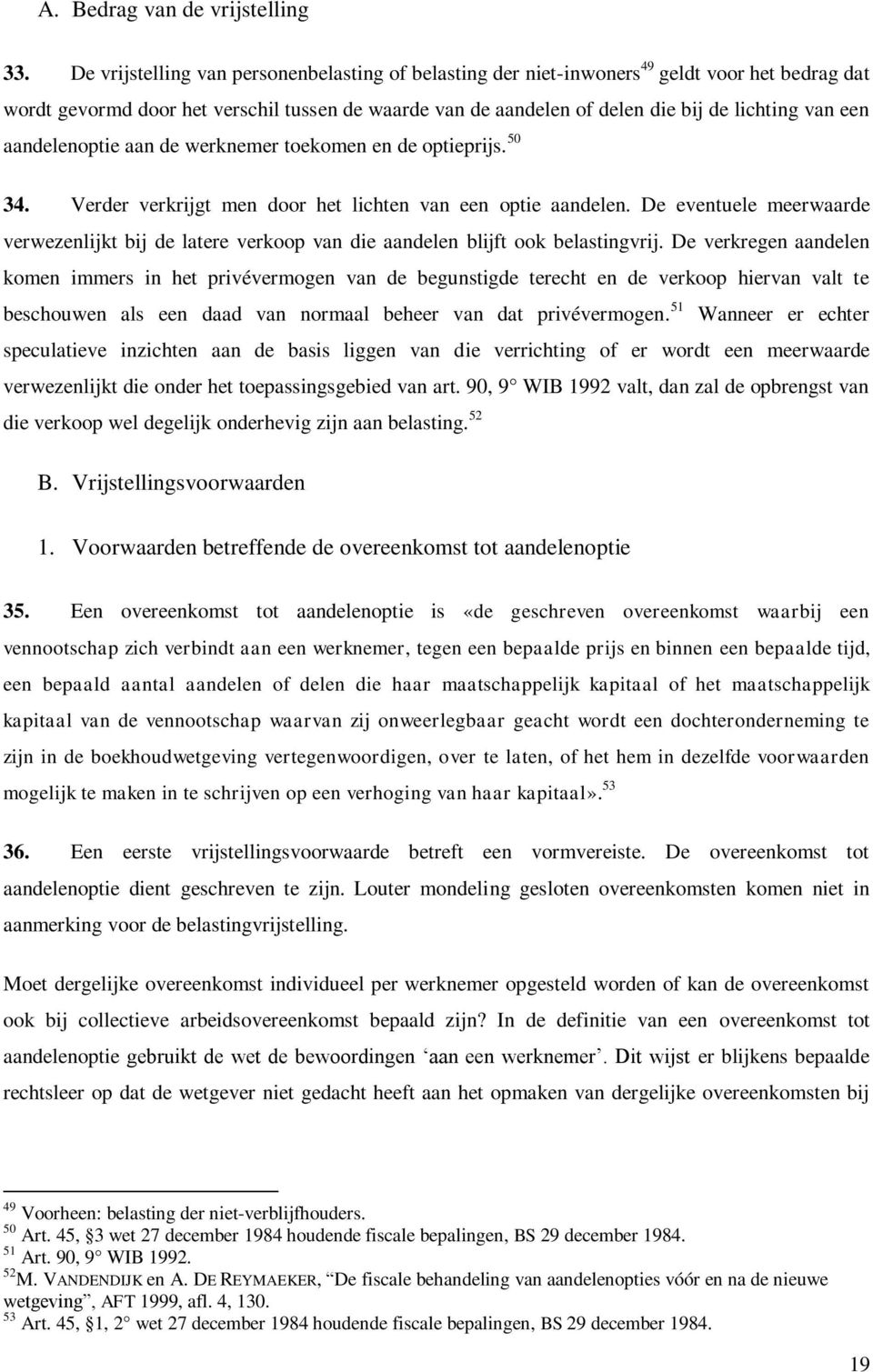 aandelenoptie aan de werknemer toekomen en de optieprijs. 50 34. Verder verkrijgt men door het lichten van een optie aandelen.