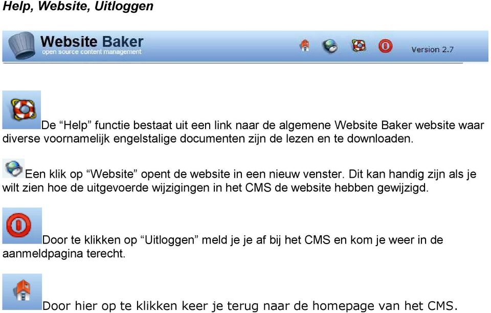 Dit kan handig zijn als je wilt zien hoe de uitgevoerde wijzigingen in het CMS de website hebben gewijzigd.